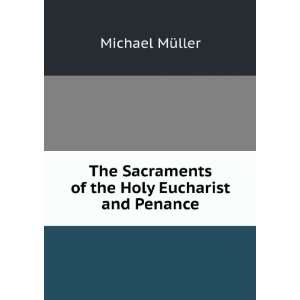  The Sacraments of the Holy Eucharist and Penance Michael 