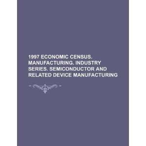  1997 economic census. Manufacturing. Industry series. Semiconductor 