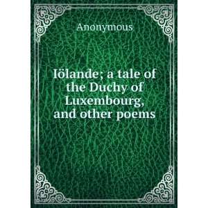  IÃ¶lande; a tale of the Duchy of Luxembourg, and other 