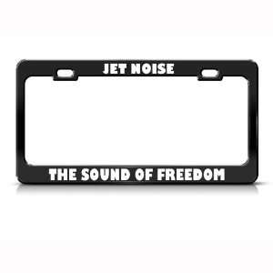 Jet Noise The Sound Of Freedom Metal Military License Plate Frame Tag 