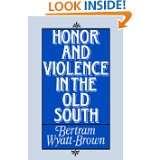 Honor and Violence in the Old South by Bertram Wyatt Brown (Dec 11 