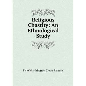  Religious Chastity An Ethnological Study Elsie 