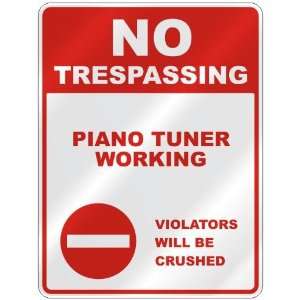  NO TRESPASSING  PIANO TUNER WORKING VIOLATORS WILL BE 