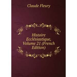   EcclÃ©siastique, Volume 21 (French Edition) Claude Fleury Books