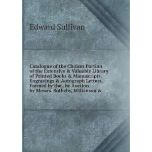   . by Auction by Messrs. Sotheby, Wilkinson & Edward Sullivan Books