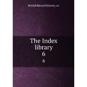  The Index library. 6 British Record Society. cn Books