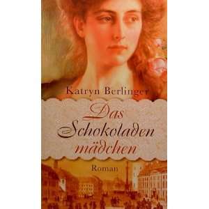 Das Schokoladenmädchen  Katryn Berlinger Bücher