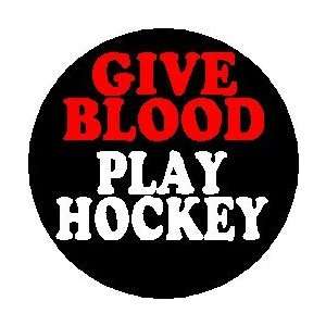  GIVE BLOOD   PLAY HOCKEY 1.25 Pinback Button Badge / Pin 