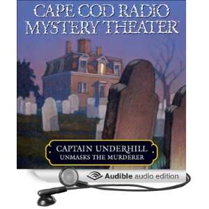 Cape Cod Radio Mystery Theater Captain Underhill Unmasks the Murderer 