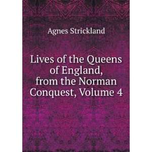   England, from the Norman Conquest, Volume 4 Agnes Strickland Books