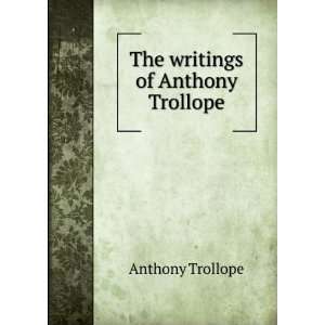  The writings of Anthony Trollope Anthony Trollope Books