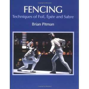    Techniques of Foil, Epee and Sabre [Hardcover] Brian Pitman Books