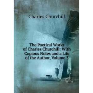  The Poetical Works of Charles Churchill With Copious 