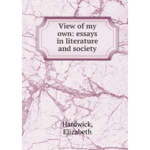   of my own essays in literature and society Elizabeth Hardwick Books