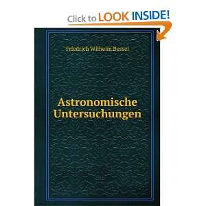    Astronomische Untersuchungen Friedrich Wilhelm Bessel Books