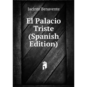    El Palacio Triste (Spanish Edition) Jacinto Benavente Books