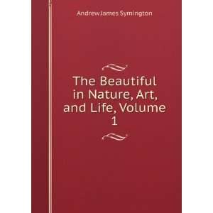   in Nature, Art, and Life, Volume 1 Andrew James Symington Books