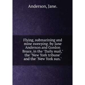  Flying, submarining and mine sweeping /by Jane Anderson 