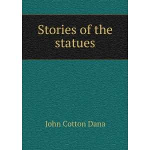  Stories of the statues John Cotton Dana Books