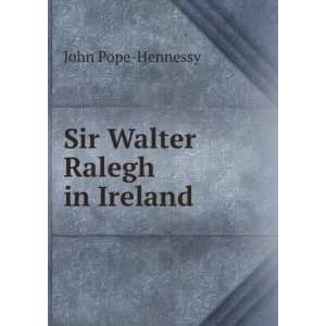  Sir Walter Ralegh in Ireland John Pope Hennessy Books