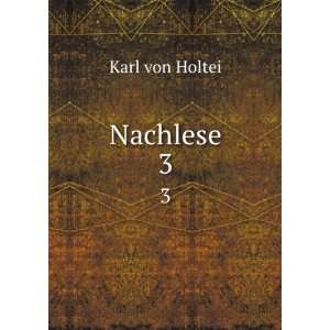  Nachlese. 3 Karl von Holtei Books