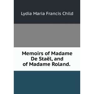  The biographies of Madame de StaÃ«l, and Madame Roland 