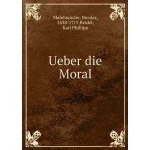   die Moral Nicolas, 1638 1715,Reidel, Karl Phillipp Malebranche Books