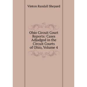   in the Circuit Courts of Ohio, Volume 4 Vinton Randall Shepard Books