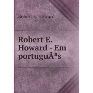    Robert E. Howard   Em portuguÃ?Âªs Robert E. Howard Books