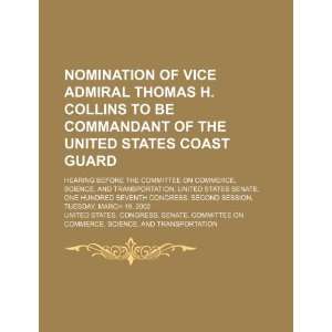  Nomination of Vice Admiral Thomas H. Collins to be 