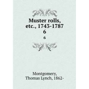  Muster rolls, etc., 1743 1787. 6 Thomas Lynch, 1862 