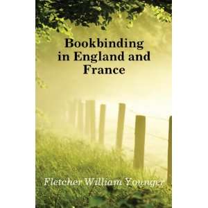    Bookbinding in England and France Fletcher William Younger Books