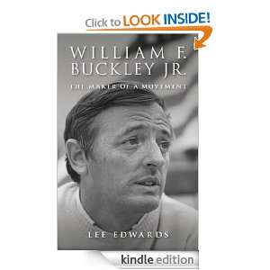 William F. Buckley Jr. The Maker of a Movement Lee Edwards  