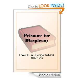 Prisoner for Blasphemy G. W. (George William) Foote  