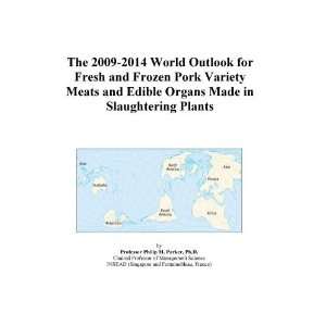  The 2009 2014 World Outlook for Fresh and Frozen Pork Variety Meats 