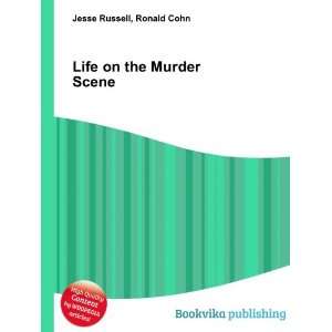  Life on the Murder Scene Ronald Cohn Jesse Russell Books