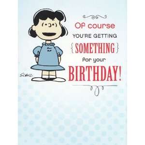 Greeting Card Birthday Peanuts Of Course youre getting something for 